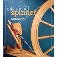 Intentional Spinner. A Holistic Approach To Making Yarn