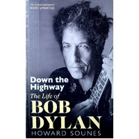 Down The Highway. The Life Of Bob Dylan