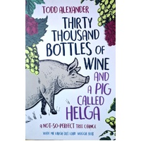 Thirty Thousand Bottles Of Wine And A Pig Called Helga. A Not-So-Perfect Tree Change