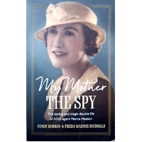 My Mother, The Spy. The Daring And Tragic Double Life Of ASIO Agent Mercia Masson