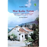 Mai Kolia Tetun. A Beginner's Course In Tetum-Praca. The Lingua Franca Of East Timor