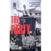 The Party. The Communist Party Of Australia From Heyday To Reckoning