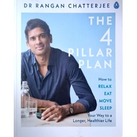 The 4 Pillar Plan. How To Relax, Eat, Move And Sleep Your Way To A Longer, Healthier Life