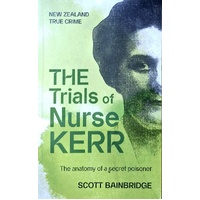 Trials Of Nurse Kerr. The Anatomy Of A Secret Poisoner