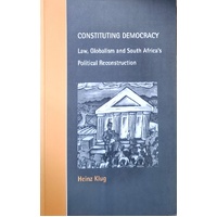 Constituting Democracy. Law, Globalism And South Africa's Political Reconstruction