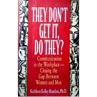 They Don't Get It, Do They. Communication In The Workplace-Closing The Gap Between Women And Men
