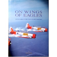 On Wings Of Eagles. South Africa's Military Aviation History