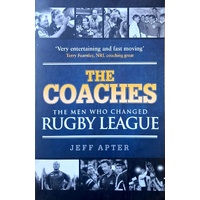 The Coaches. The Men Who Changed Rugby League