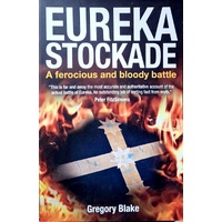 Eureka Stockade. A Ferocious And Bloody Battle