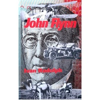 John Flynn. Of Flying Doctors And Frontier Faith