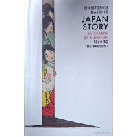 Japan Story. In Search Of A Nation, 1850 To The Present