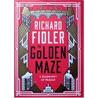 The Golden Maze. A Biography Of Prague