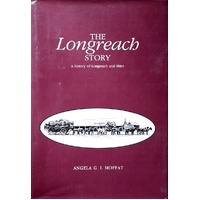 The Longreach Story. A History Of Longreach And Shire
