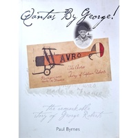 Qantas By George. The Remarkable Story Of George Roberts