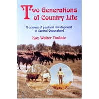 Two Generations Of Country Life. A Century Of Pastroral Development In Central Queensland