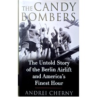 The Candy Bombers. The Untold Story Of The Berlin Airlift & America's Finest Hour