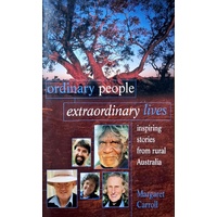 Ordinary People Extraordinary Lives. Inspiring Stories From Rural Australia