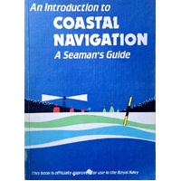 An Introduction To Coastal Navigation. A Seaman's Guide