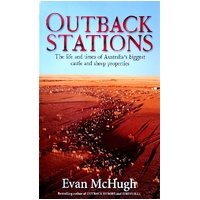 Outback Stations. The Life And Times Of Australia's Biggest Cattle And Sheep Stations