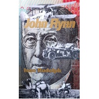 John Flynn. Of Flying Doctors And Frontier Faith