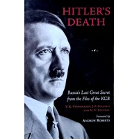Hitler's Death. Russia's Last Great Secret From The Files Of The KGB
