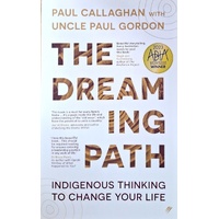 The Dreaming Path. Indigenous Thinking To Change Your Life