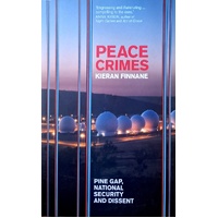 Peace Crimes. Pine Gap, National Security And Dissent