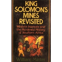 King Solomon's Mines Revisited. Western Interests And The Burdened History Of Southern Africa.