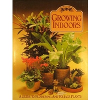 Growing Indoors. A Guide To Flowering And Foliage Plants