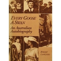 Every Goose A Swan. An Australian Autobiography
