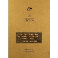 Industry Commission. Volume1. Impediments To Regional Industry Adjustment