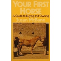 Your First Horse. A Guide To Buying And Owning