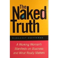 The Naked Truth. A Working Woman's Manifesto On Business And What Really Matters
