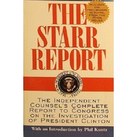 The Starr Report. The Independent Counsel's Complete Report to Congress on the Investigation of President Clinton