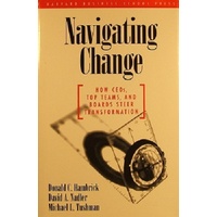 Navigating Change. How CEOs. Top Teams, And Boards Steer Transformation