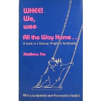 Whee! We,wee All The Way Home. A Guide To A Sensual, Prophetic Spirituality