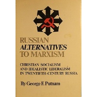 Russian Alternatives To Marxism. Christian Socialism And Idealistic Liberalism In Twentieth-Century Russia