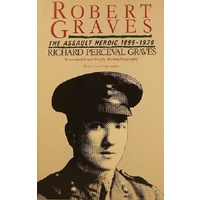 Robert Graves. The Assault Heroic 1895-1926.