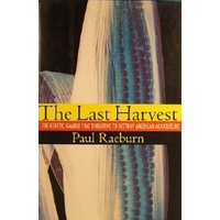 The Last Harvest. The Genetic Gamble That Threatens To Destroy American Agriculture