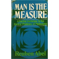 Man Is The Measure. A Cordial Invitation To The Central Problems Of Philosophy