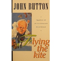 Flying The Kite. Travels Of An Australian Politician