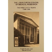 The John Curtin School Of Medical Research. The First fifty Years 1948-1998