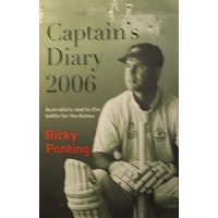 Captain's Diary 2006. Australia's Road To The Battle For The Ashes
