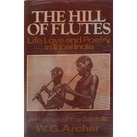 The Hill Of Flutes. Life, Love And Poetry In Tribal India. A Portrait Of The Santals