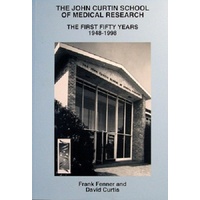 The John Curtin School Of Medical Research. The First Fifty Years 1948-1998