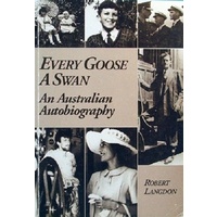 Every Goose A Swan. An Australian Autobiography