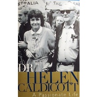 Dr Helen Caldicott. A Passionate Life