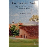 Deo, Ecclesiae, Patriae. Fifty Years Of Canberra Grammar School.