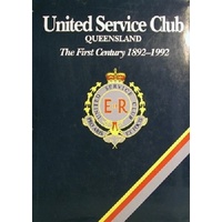 United Service Club Queensland. The First Century 1892-1992