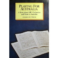 Playing For Australia. A Story About ABC Orchestras And Music In Australia